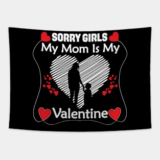 Sorry Girls my mom Is My Valentine Tapestry