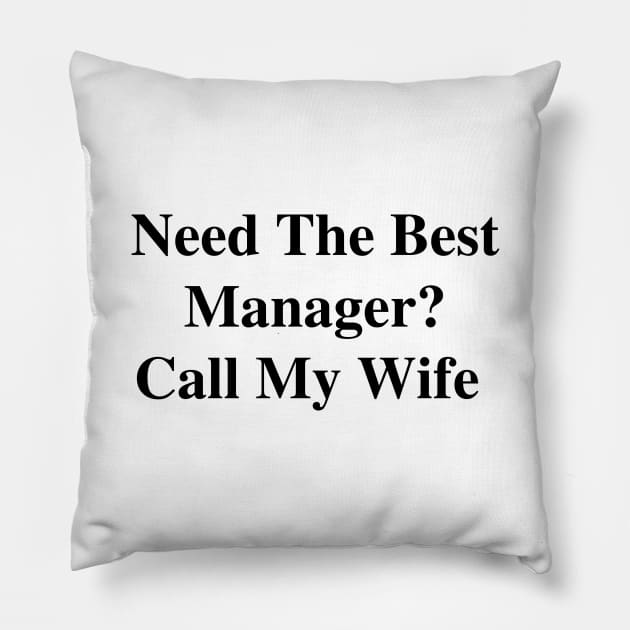 Need The Best Manager? Call My Wife Pillow by divawaddle