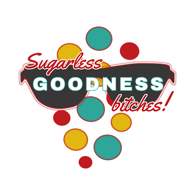 Sugarless Goodness Bitches | Fun | Expressive | by FutureImaging