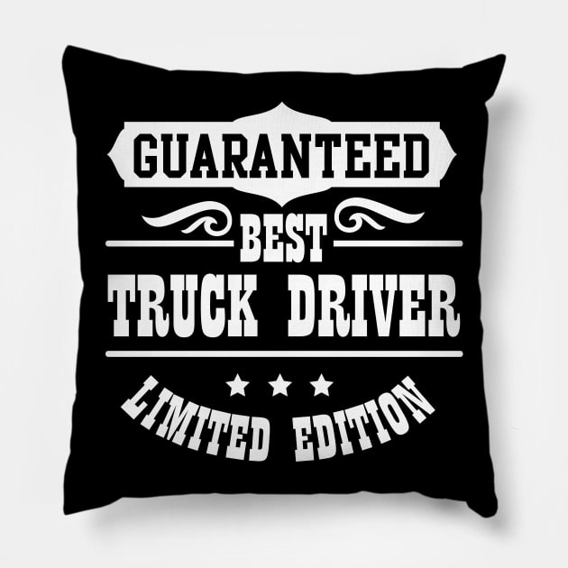 Guaranteed Best Truck Driver Limited Edition Pillow by jazzworldquest