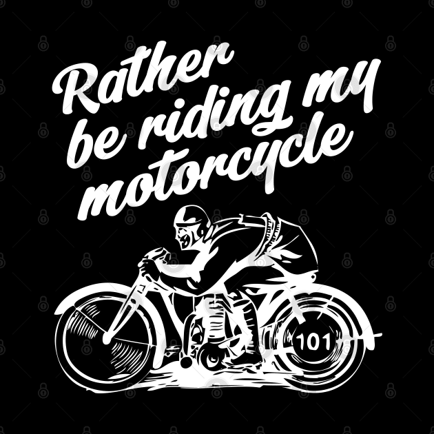 Rather be riding - white print by retropetrol