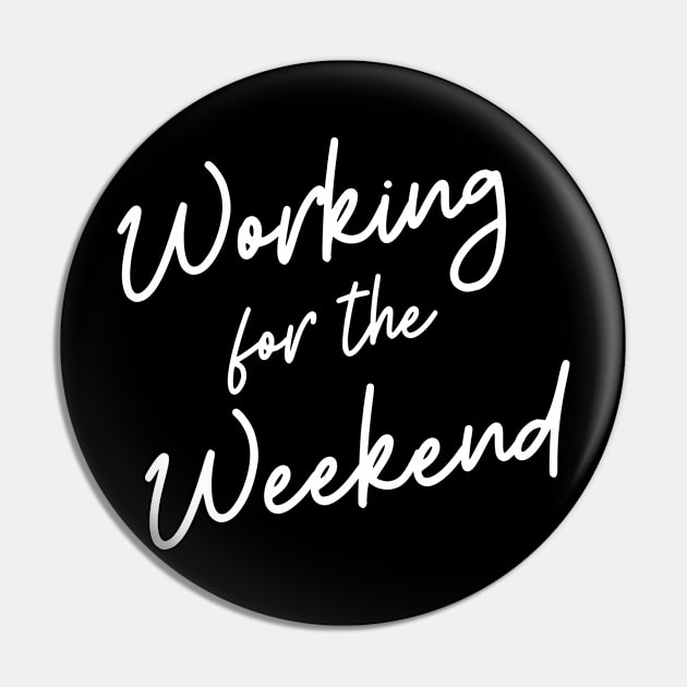 Working For The Weekend Pin by SavvyDiva