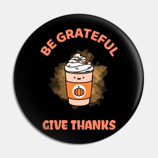 Be Grateful And Give Thanks Pin