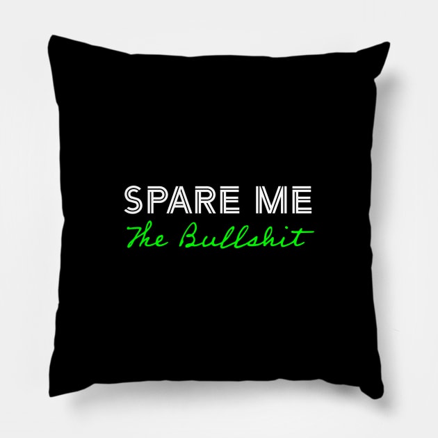 Spare Me The Bullshit - Green Pillow by Whites Designs