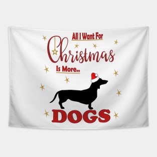 All I Want For Christmas Is More Dachshund  Dogs Tapestry