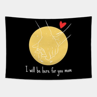 I will be here for you mom Tapestry