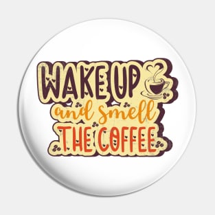Wake up and smell the Coffee Latte Caffeine lover Pin