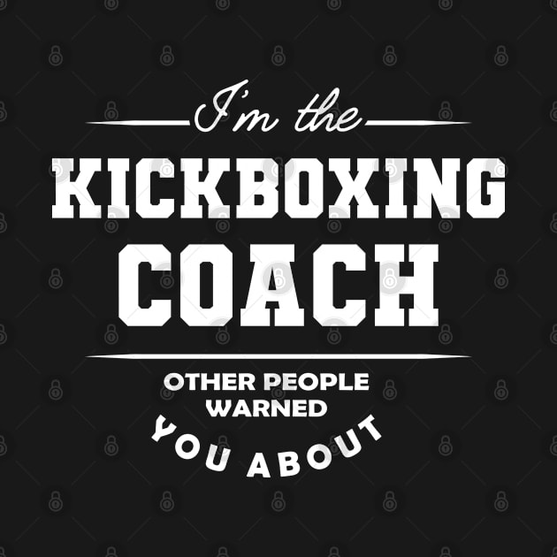 Kickboxing Coach - Other people warned you about by KC Happy Shop