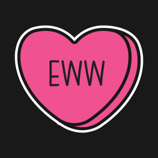 Anti-Valentine, ew valentines conversation heart, rude valentines, anti valentine, eww valentines, ew valentines T-Shirt