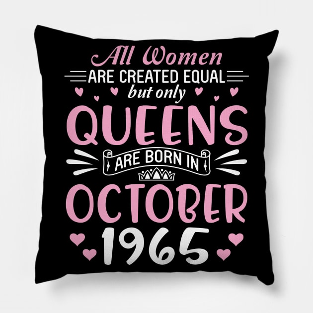 Happy Birthday 55 Years Old To All Women Are Created Equal But Only Queens Are Born In October 1965 Pillow by Cowan79