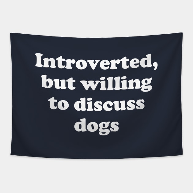 introverted, but willing to discuss dogs Tapestry by BodinStreet