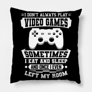 I Don't Always Play Video Games Gift Pillow
