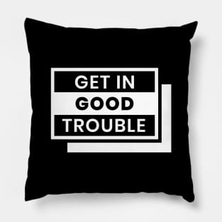 Get in Good Trouble Pillow