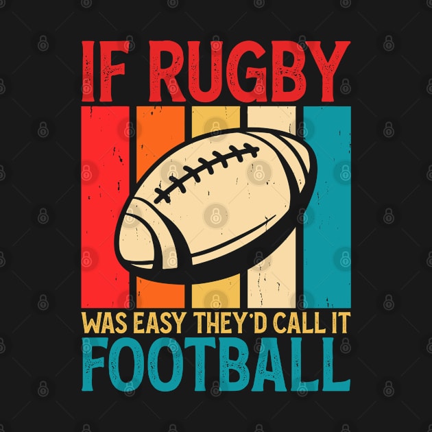 If Rugby Was Easy They'd Call It Football For Rugby Lover - Funny Rugby Player Vintage by NAWRAS