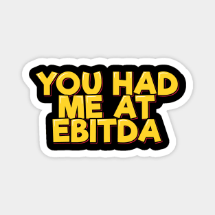 Accountant Funny Saying - You Had Me at EBITDA Magnet