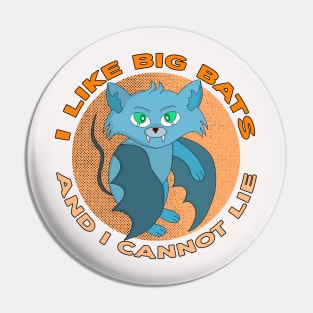 I Like Big Bats And I Cannot Lie Pin