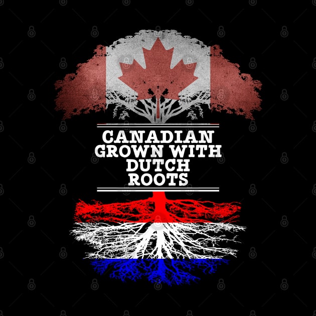 Canadian Grown With Dutch Roots - Gift for Dutch With Roots From Netherlands by Country Flags