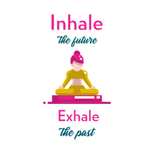 Enhale the future exhale the past T-Shirt