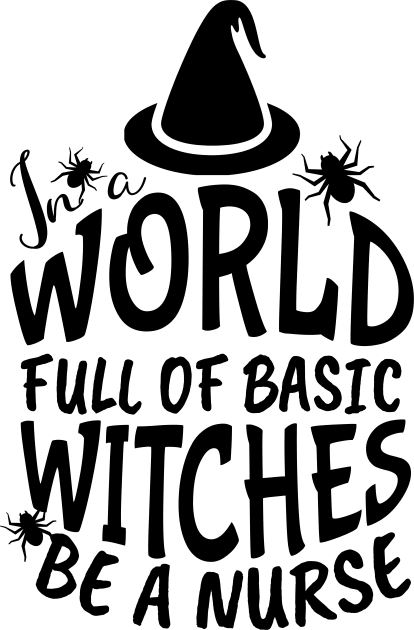 In World Full Of Basic Witches Be A Nurse, Nurse Halloween, Witches Be A Nurse, Halloween Witch, Halloween Gift For Nurse Kids T-Shirt by NooHringShop