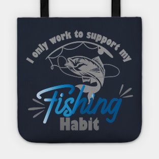 I only work to support my fishing habit Tote