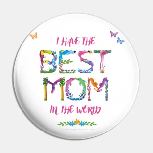 I have the best mom in the world - tropical wordart Pin