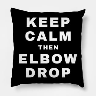 Keep Calm then Elbow Drop (Pro Wrestling) Pillow