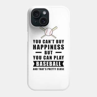 You can't buy Happiness but you can play Baseball - and that's pretty close - Funny Quote Phone Case