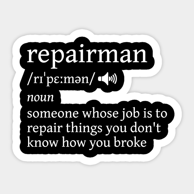 Repairman Funny Dictionary Definition - Repairman - Sticker | TeePublic Repairman Funny Dictionary Definition - Repairman - Sticker | TeePublic
