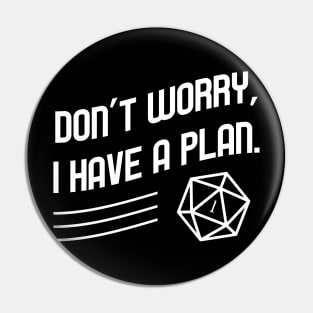 Don't Worry I Have a Plan Meme TRPG Tabletop RPG Gaming Addict Pin