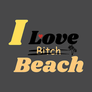 I love beach not bitch T-Shirt