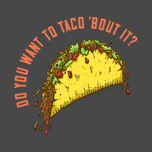 Do You Want to Taco 'Bout It? T-Shirt
