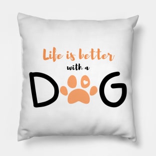 Life is better with a dog-orange Pillow