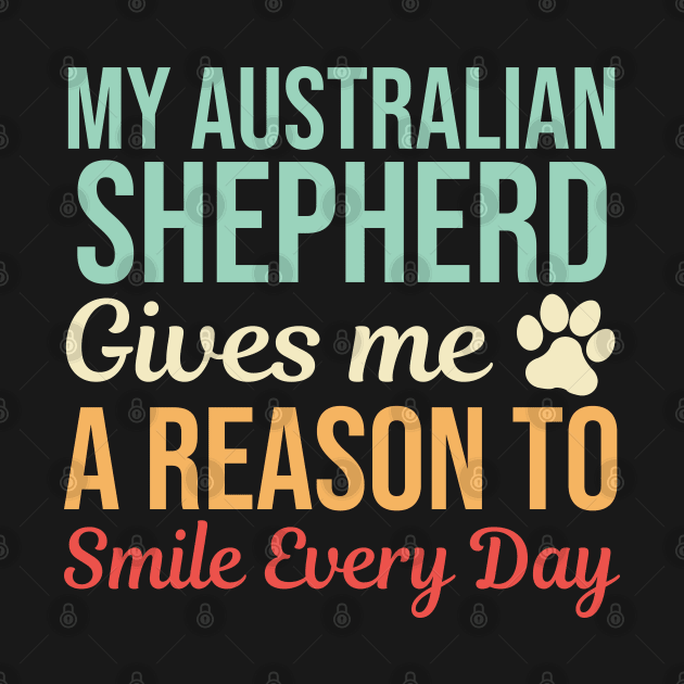 My Australian Shepherd Gives A Reason To Smile by White Martian