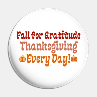 Fall for Gratitude: Thanksgiving Every Day! -Happy Thanksgiving Pin