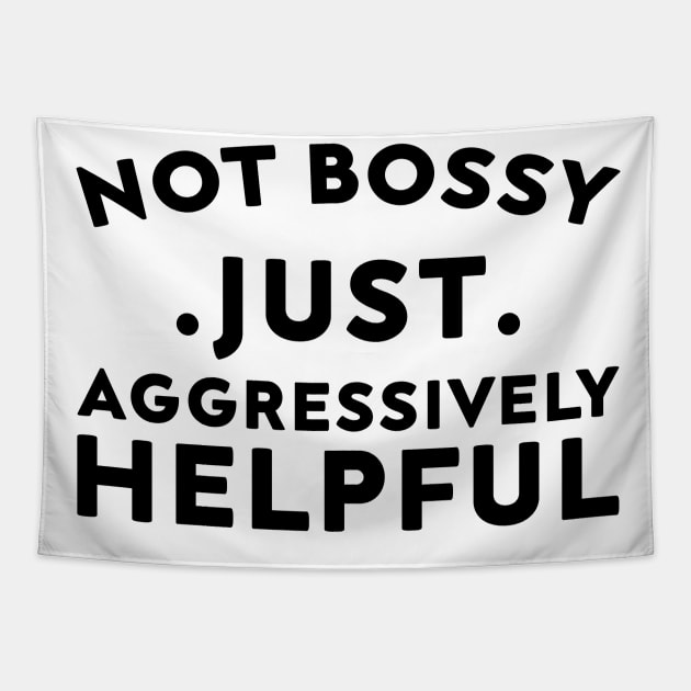 Not Bossy Just Aggressively Helpful Tapestry by DesignergiftsCie