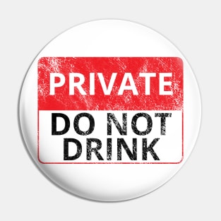 Private: Do Not Drink (Distressed Sign) Pin