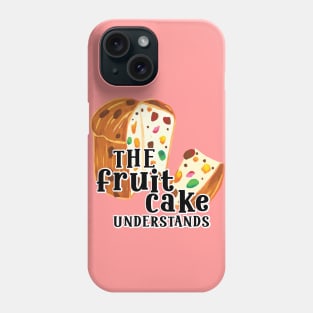 Funny Quote The Fruit cake undestands slogan Phone Case