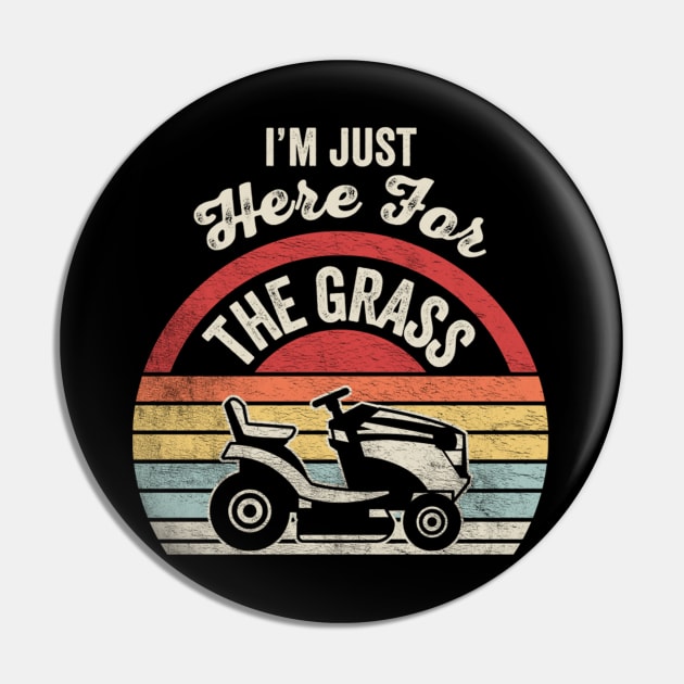 I'm Just Here For The Grass Funny Lawn Mowing Landscaper Landscaping Gardener Gift For Dad Pin by SomeRays