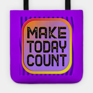 Make Today Count - Live Your Life To The Fullest Tote