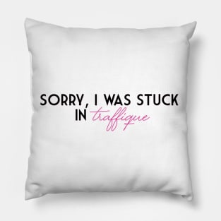 Sorry, I was stuck in traffique Pillow