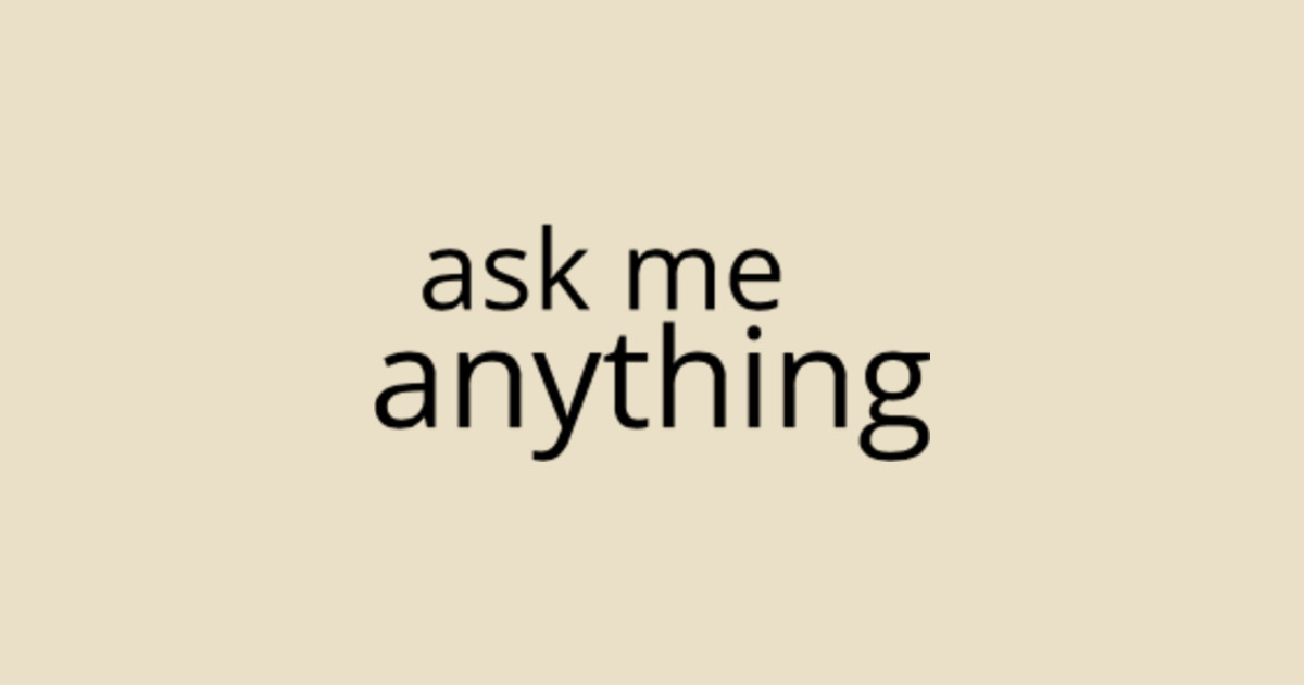 Ask me anything Ask Me Sticker TeePublic