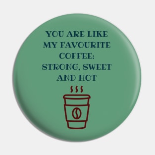 You are like my favourite coffee Pin