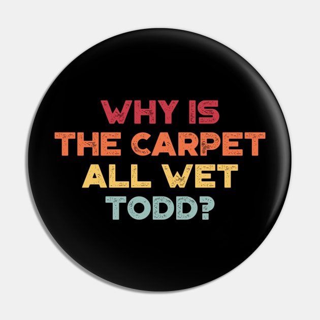 Why Is The Carpet All Wet Todd Funny Christmas Vintage Retro (Sunset) Pin by truffela