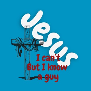I can't but I know a Guy! T-Shirt