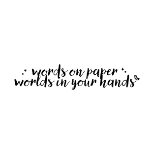 words on paper worlds in your hands - books lovers T-Shirt