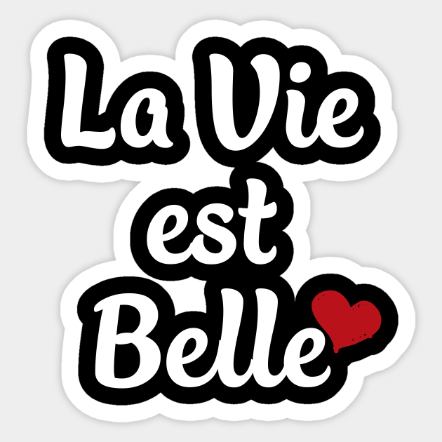 La Vie Est Belle - French Quote - Sticker | TeePublic UK