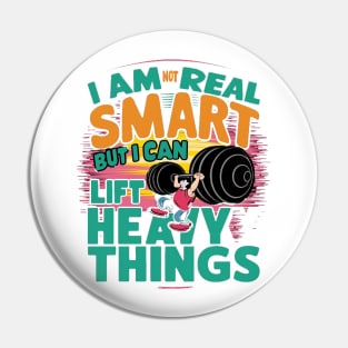 I Am Not Real Smart But I Can Lift Heavy Things Pin