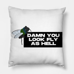 damn you look fly as hell Pillow