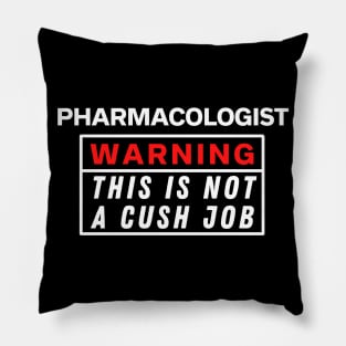 Pharmacologist Warning this is not a cush job Pillow