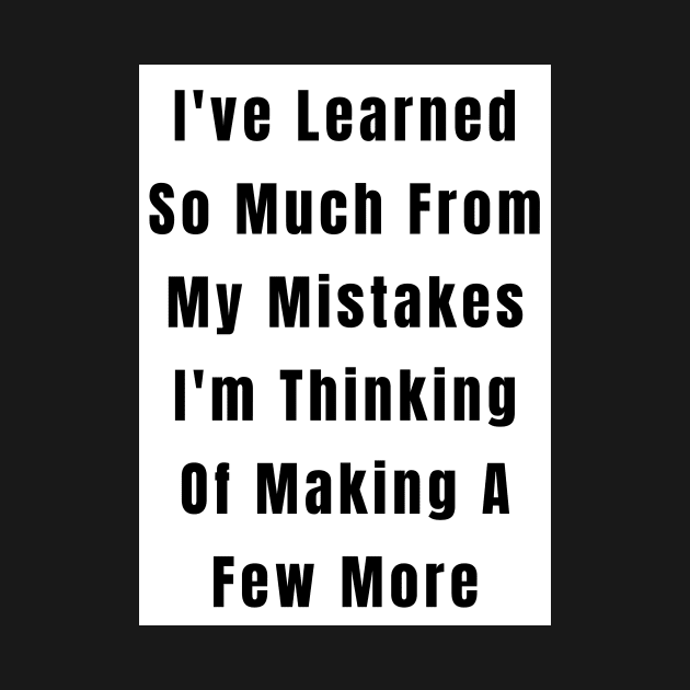 Funny  Quote Learned From Mistakes by gillys
